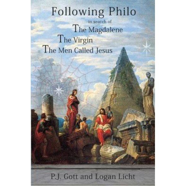 Following Philo: The Magdalene. the Virgin. the Men Called Jesus, P. J. Gott (Author)