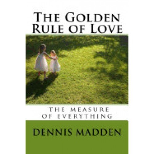 The Golden Rule of Love: Authentic Love the Standard for Everything