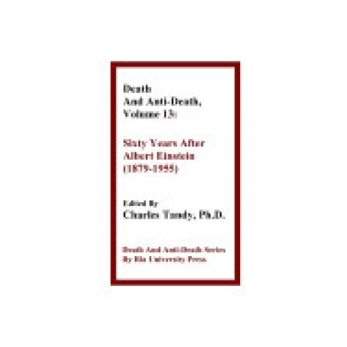 Death and Anti-Death, Volume 13: Sixty Years After Albert Einstein (1879-1955)