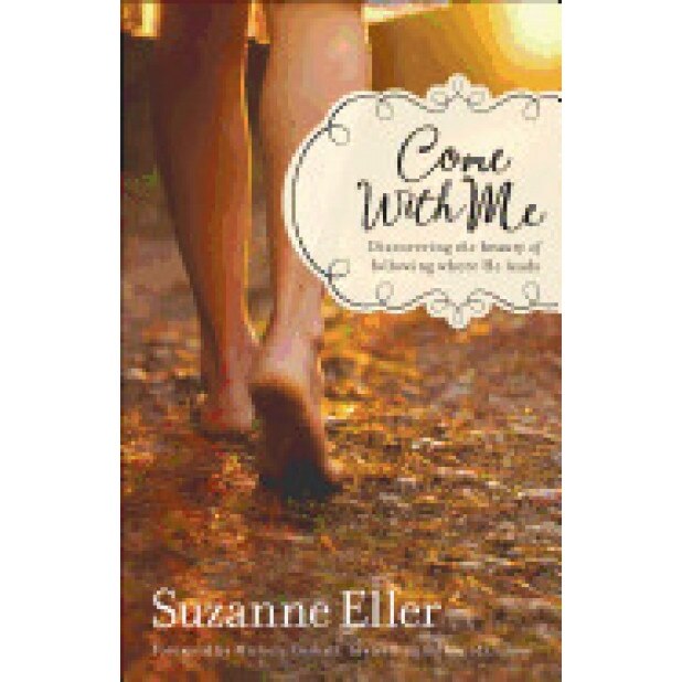 Come with Me: Discovering the Beauty of Following Where He Leads, Suzanne Eller (Author)