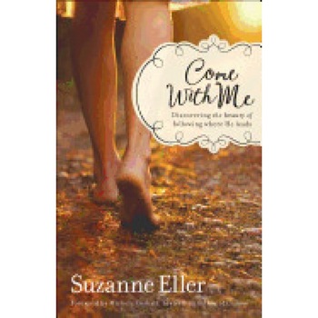 Come with Me: Discovering the Beauty of Following Where He Leads, Suzanne Eller (Author) Come with Me: Discovering the Beauty of Following Where He Leads, Suzanne Eller (Author)