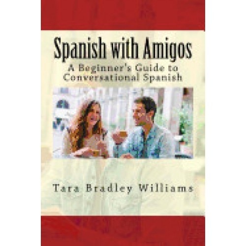 Spanish with Amigos: A Beginner's Guide to Conversational Spanish