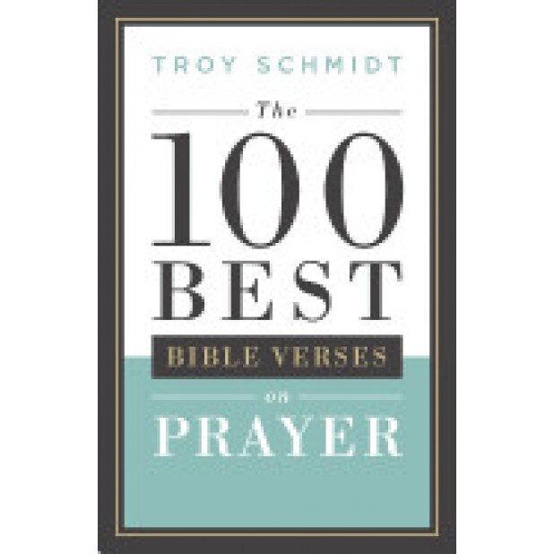 100 Best Bible Verses on Prayer, Troy Schmidt (Author)