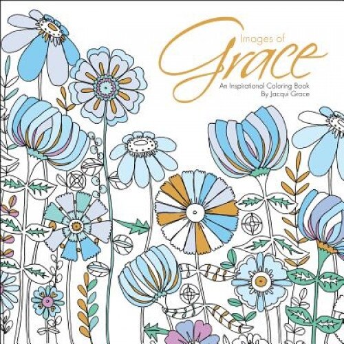 Images of Grace: An Inspirational Coloring Book, Jacqui Grace (Author)