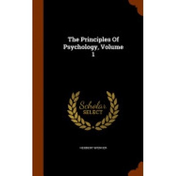 The Principles of Psychology, Volume 1 The Principles of Psychology, Volume 1