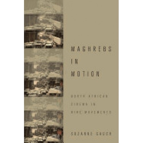 Maghrebs in Motion: North African Cinema in Nine Movements