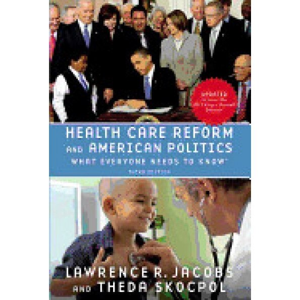 Health Care Reform and American Politics: What Everyone Needs to Know, 3rd Edition, Lawrence R. Jacobs (Author)