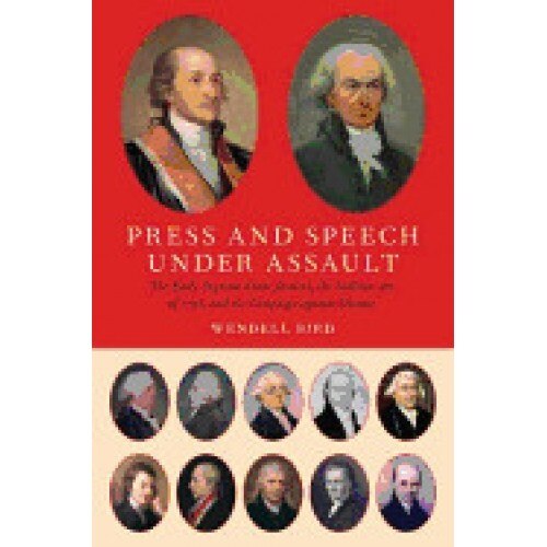 Press and Speech Under Assault: The Early Supreme Court Justices, the Sedition Act of 1798, and the Campaign Against Dissent