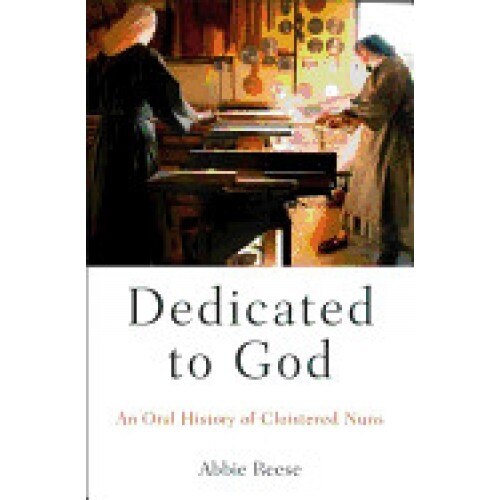 Dedicated to God: An Oral History of Cloistered Nuns