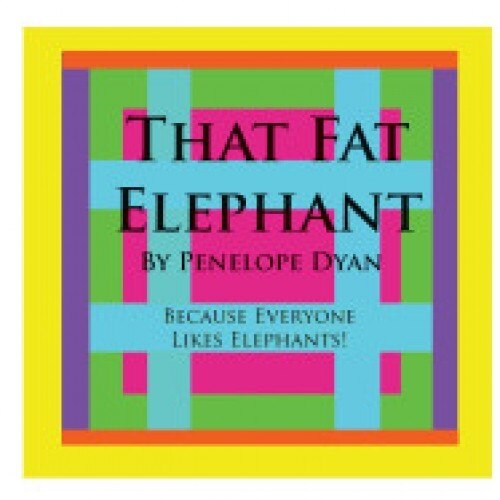 That Fat Elephant---Because Everyone Likes Elephants