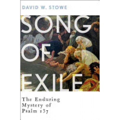 Song of Exile: The Enduring Mystery of Psalm 137