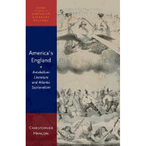 America's England: Antebellum Literature and Atlantic Sectionalism