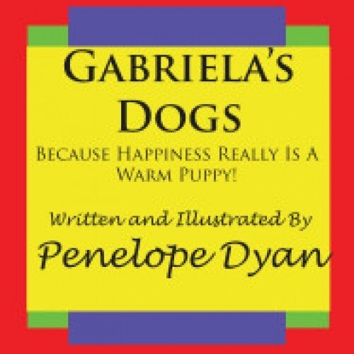 Gabriela's Dogs---Because Happiness Really Is a Warm Puppy!