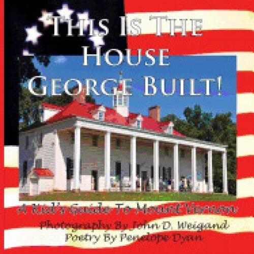 This Is the House George Built! a Kid's Guide to Mount Vernon