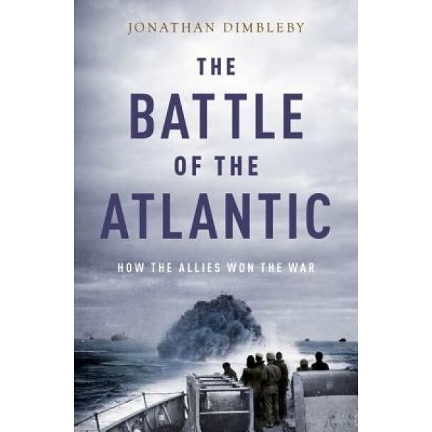 The Battle of the Atlantic: How the Allies Won the War, Jonathan Dimbleby (Author)