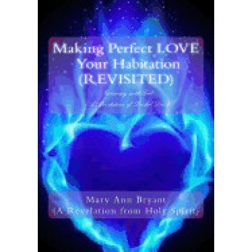 Making Perfect Love Your Habitation (Revisited): Intimacy with God (a Revelation of Bridal Love)