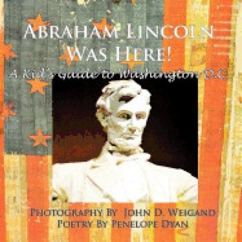Abraham Lincoln Was Here! a Kid's Guide to Washington D. C. Abraham Lincoln Was Here! a Kid's Guide to Washington D. C.