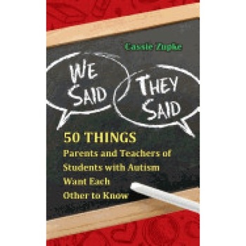 We Said, They Said: 50 Things Parents and Teachers of Students with Autism Want Each Other to Know We Said, They Said: 50 Things Parents and Teachers of Students with Autism Want Each Other to Know