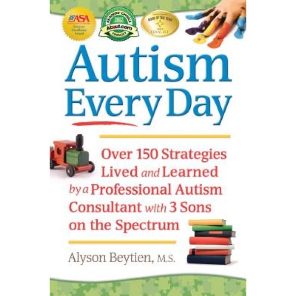 Autism Every Day: Over 150 Strategies Lived and Learned by a Professional Autism Consultant with 3 Sons on the Spectrum - Alyson Beytien (Author)