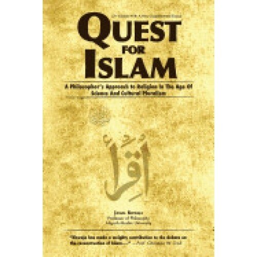 Quest for Islam: A Philosopher's Approach to Religion in the Age of Science and Cultural Pluralism