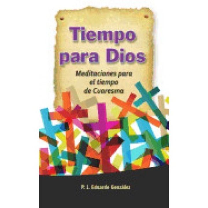 Tiempo Para Dios: Meditaciones Para El Tiempo de Cuaresma