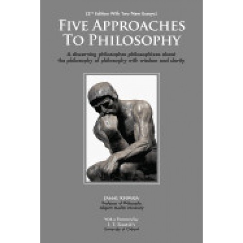 Five Approaches to Philosophy: A Discerning Philosopher Philosophizes about the Philosophy of Philosophy with Wisdom and Clarity