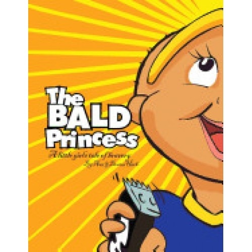 The Bald Princess: A Little Girls Tale of Bravery