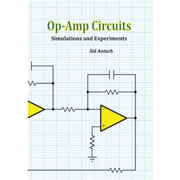 Op-Amp Circuits: Simulations and Experiments, Sid Antoch (Author)