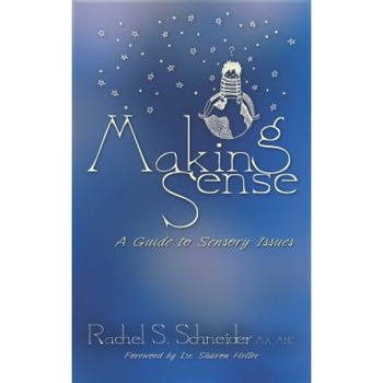 Making Sense: A Guide to Sensory Issues - Rachel Schneider (Author) Making Sense: A Guide to Sensory Issues - Rachel Schneider (Author)