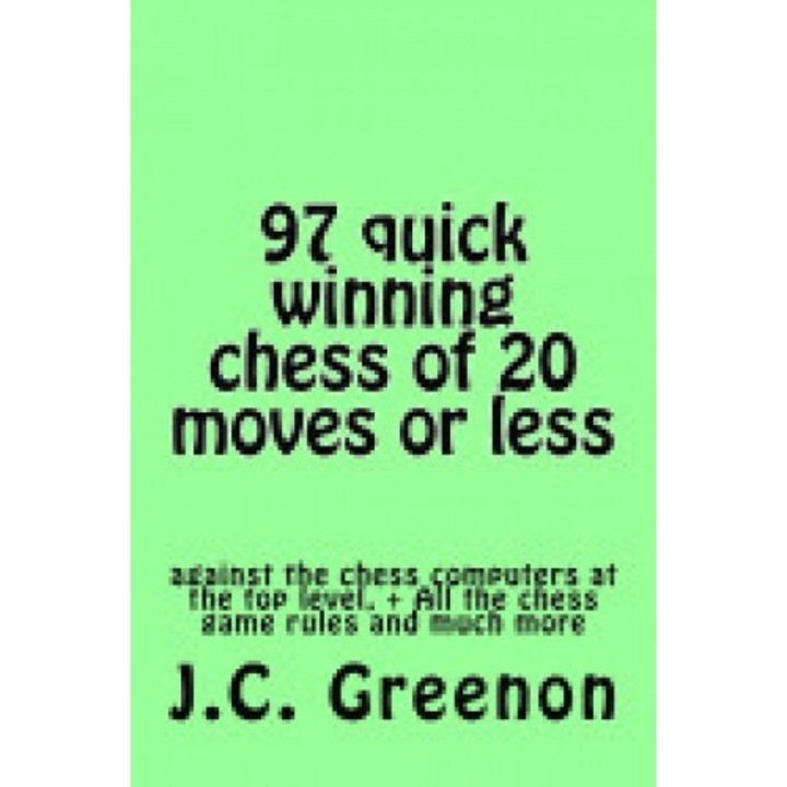 97 Quick Winning Chess of 20 Moves or Less: Against the Chess Computers at the Top Level