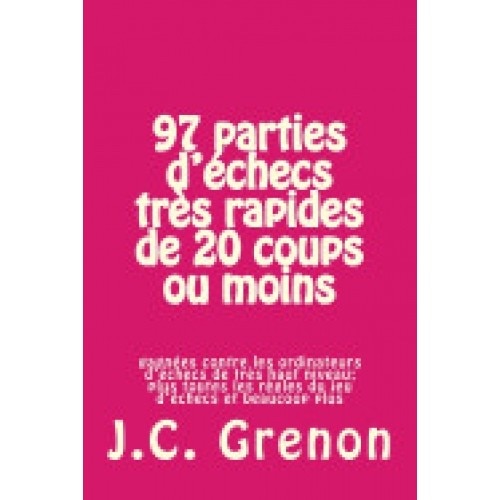 97 Parties D'Echecs Tres Rapides de 20 Coups Ou Moins: Contre Les Ordinateurs D'Echecs de Tres Haut Niveau