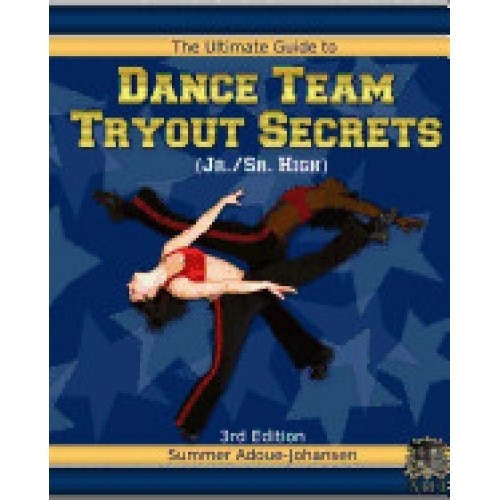 The Ultimate Guide to Dance Team Tryout Secrets (Jr./Sr. High), 3rd Edition: With Exercises, a Stretching Guide for Great Flexibility, Makeup Tips, an