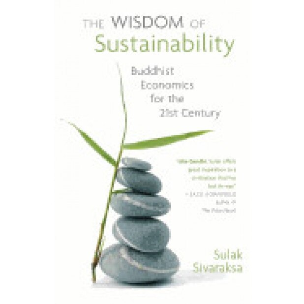 Wisdom of Sustainability: Buddhist Economics for the 21st Century, Sulak Sivaraksa (Author)