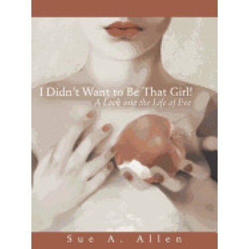 I Didn't Want to Be That Girl!: A Look Into the Life of Eve