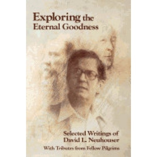 Exploring the Eternal Goodness: Selected Writings of David L. Neuhouser