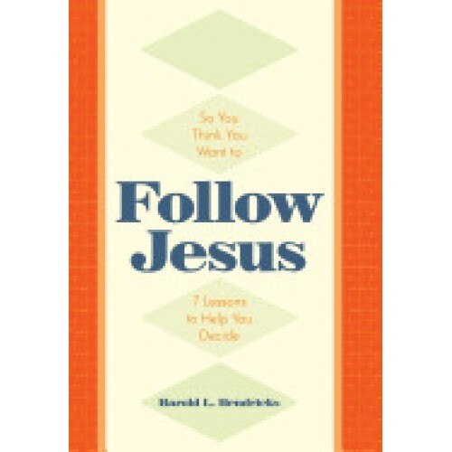 So You Think You Want to Follow Jesus: 7 Lessons to Help You Decide