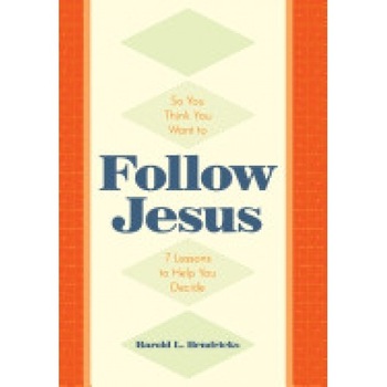 So You Think You Want to Follow Jesus: 7 Lessons to Help You Decide So You Think You Want to Follow Jesus: 7 Lessons to Help You Decide