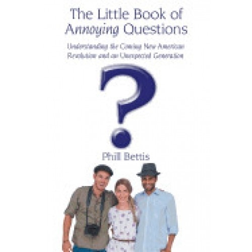 The Little Book of Annoying Questions: Understanding the Coming New American Revolution and an Unexpected Generation