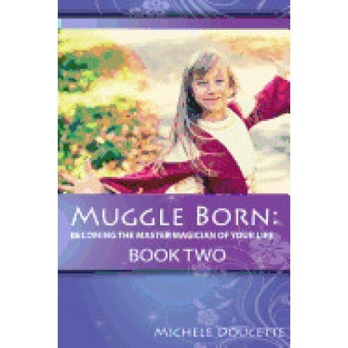 Muggle Born: Becoming the Master Magician of Your Life: Book Two