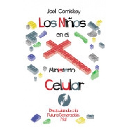 Los Ninos En El Ministerio Celular: Discipulando a la Futura Generacion, YA!