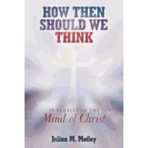 How Then Should We Think: In Pursuit of the Mind of Christ