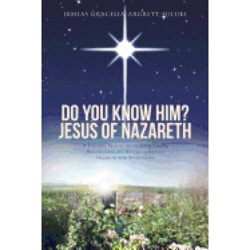 Do You Know Him? Jesus of Nazareth: A Teaching Manual of the Birth, Death, Resurrection, and Return of Jesus of Nazareth with Study Guide