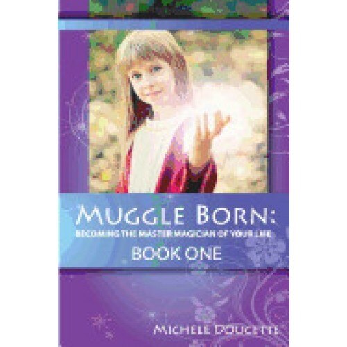 Muggle Born: Becoming the Master Magician of Your Life: Book One