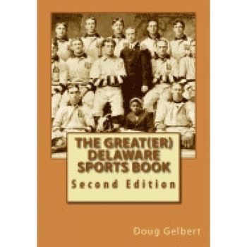 The Great(er) Delaware Sports Book: Second Edition The Great(er) Delaware Sports Book: Second Edition