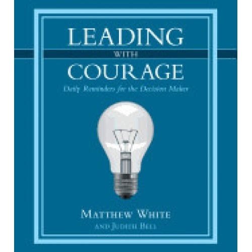 Leading with Courage: Daily Reminders for the Decision Maker