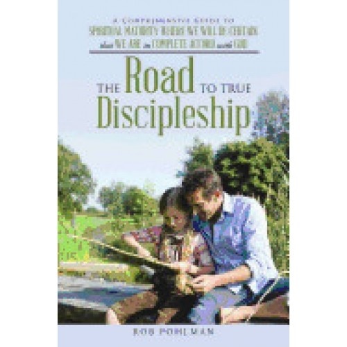The Road to True Discipleship: A Comprehensive Guide to Spiritual Maturity Where We Will Be Certain That We Are in Complete Accord with God
