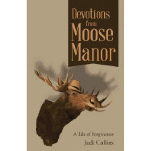Devotions from Moose Manor: A Tale of Forgiveness