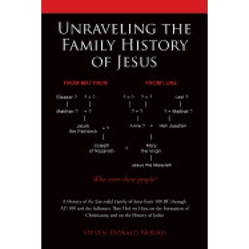 Unraveling the Family History of Jesus: A History of the Extended Family of Jesus from 100 BC Through Ad 100 and the Influence They Had on Him, on the