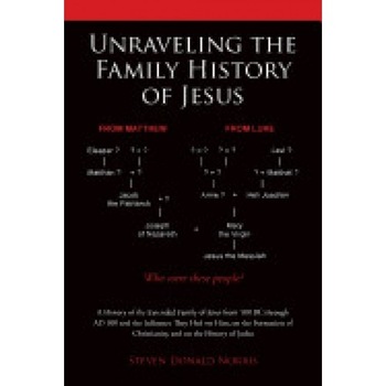 Unraveling the Family History of Jesus: A History of the Extended Family of Jesus from 100 BC Through Ad 100 and the Influence They Had on Him, on the Unraveling the Family History of Jesus: A History of the Extended Family of Jesus from 100 BC Through Ad 100 and the Influence They Had on Him, on the