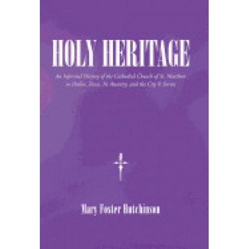Holy Heritage: An Informal History of the Cathedral Church of St. Matthew in Dallas, Texas, Its Ancestry, and the City It Serves